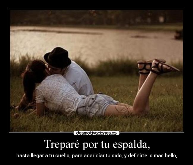 Treparé por tu espalda, -