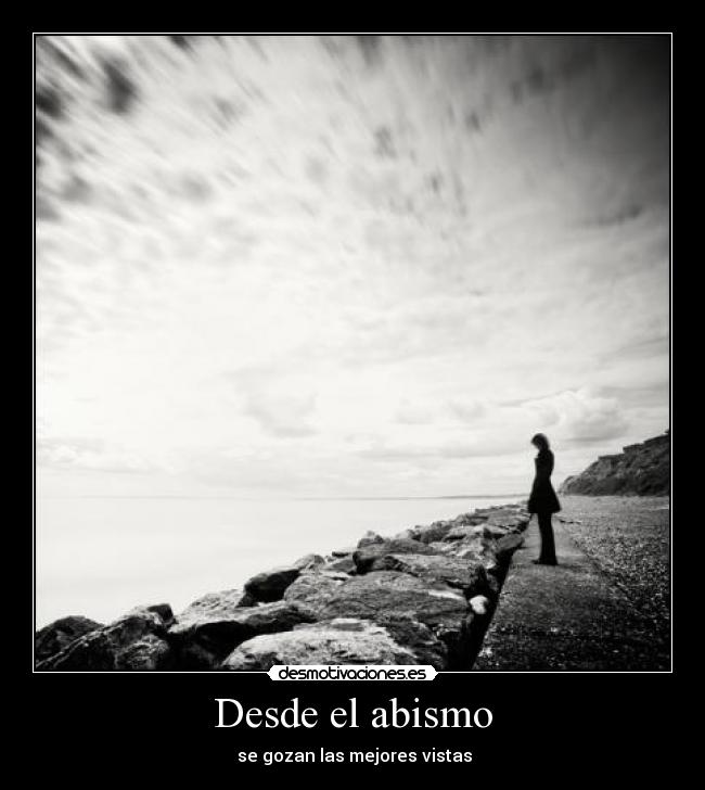 Desde el abismo -  se gozan las mejores vistas