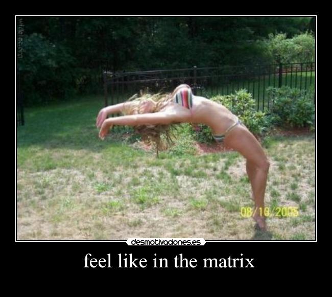  feel like in the matrix - 