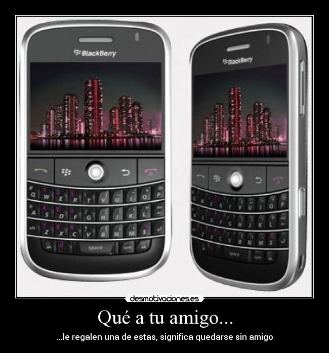 Qué a tu amigo... - ...le regalen una de estas, significa quedarse sin amigo