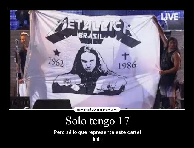 Solo tengo 17 - Pero sé lo que representa este cartel
|m|_