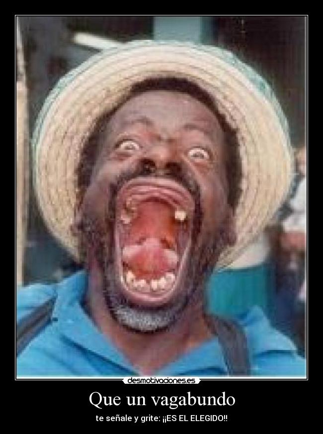 Que un vagabundo -