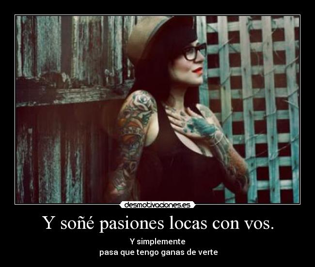 Y soñé pasiones locas con vos. - 