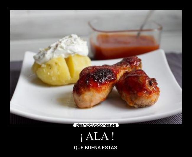 ¡ ALA ! - QUE BUENA ESTAS 