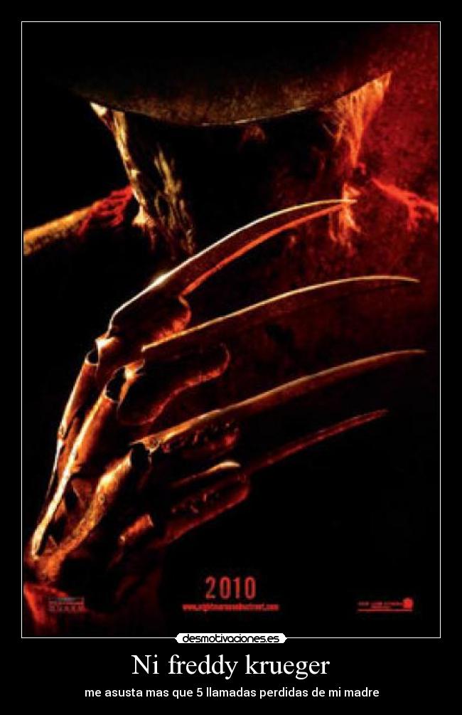 Ni freddy krueger - me asusta mas que 5 llamadas perdidas de mi madre