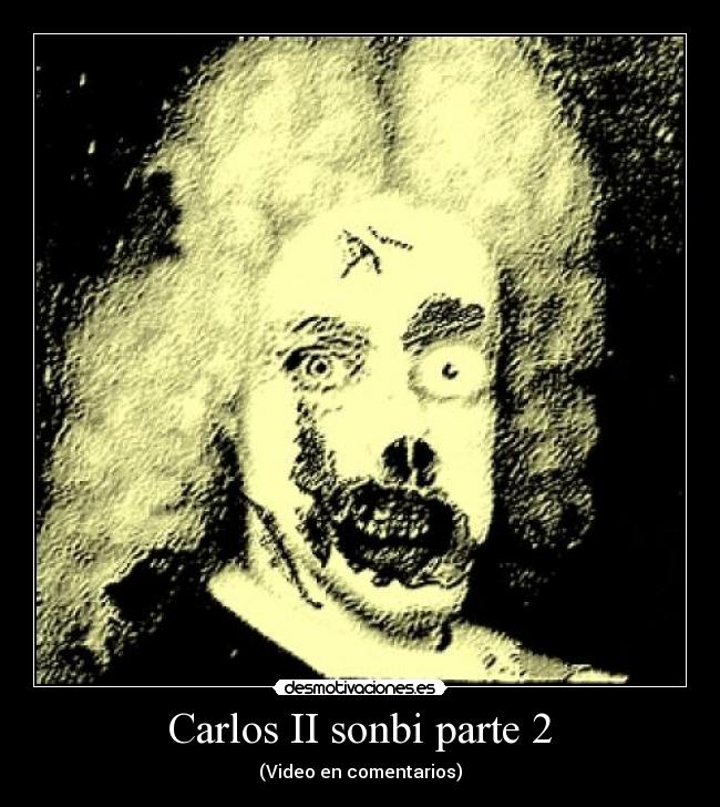 Carlos II sonbi parte 2 -