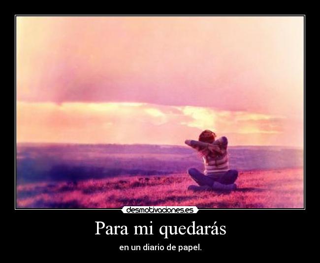 Para mi quedarás - en un diario de papel.