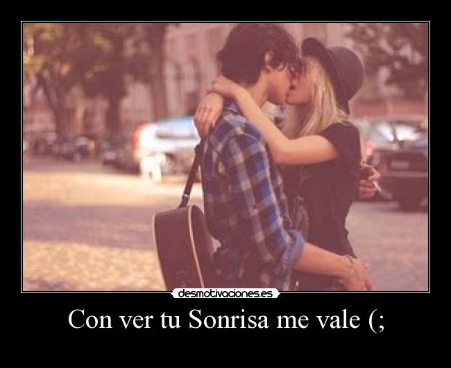 Con ver tu Sonrisa me vale (; - 