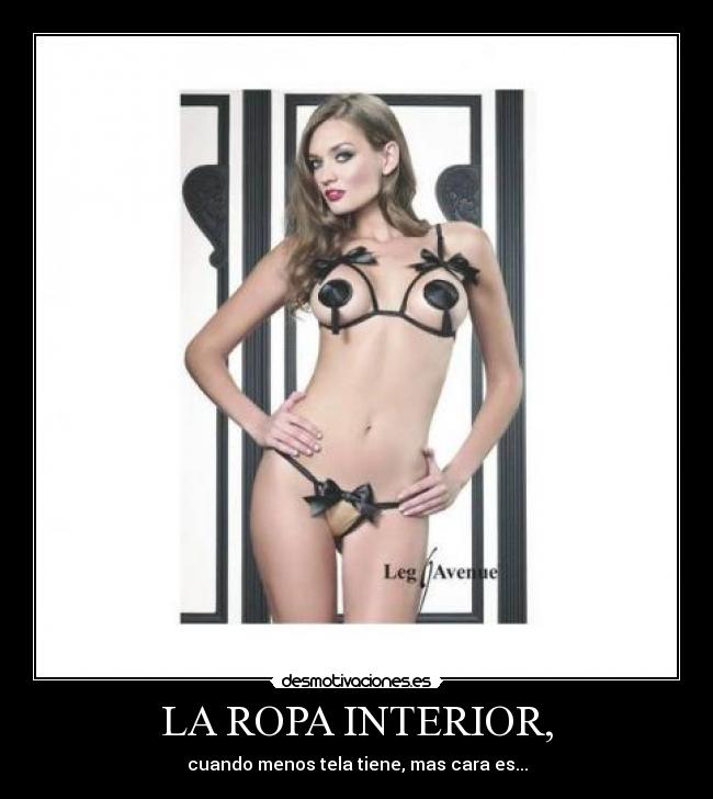 LA ROPA INTERIOR, - cuando menos tela tiene, mas cara es...