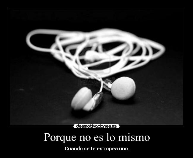 Porque no es lo mismo - Cuando se te estropea uno.