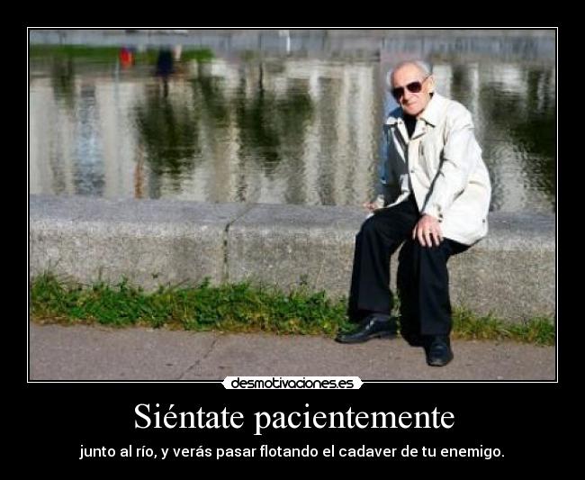 Siéntate pacientemente -