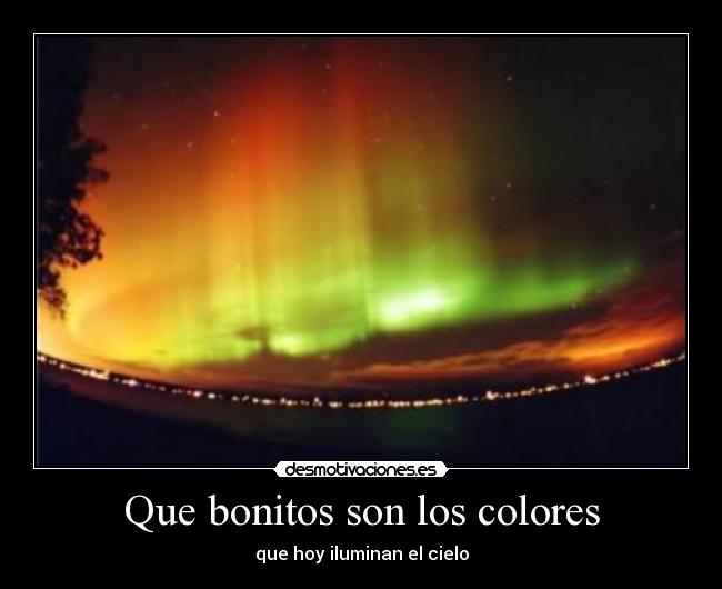 Que bonitos son los colores - que hoy iluminan el cielo