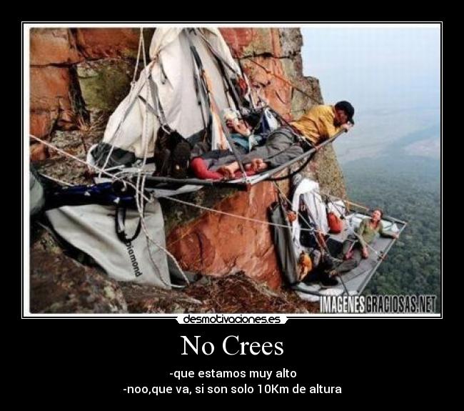 No Crees - -que estamos muy alto
-noo,que va, si son solo 10Km de altura