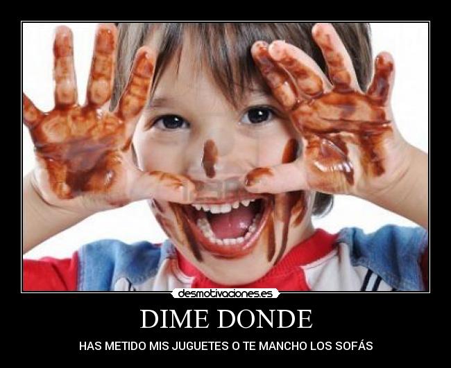 DIME DONDE - HAS METIDO MIS JUGUETES O TE MANCHO LOS SOFÁS
