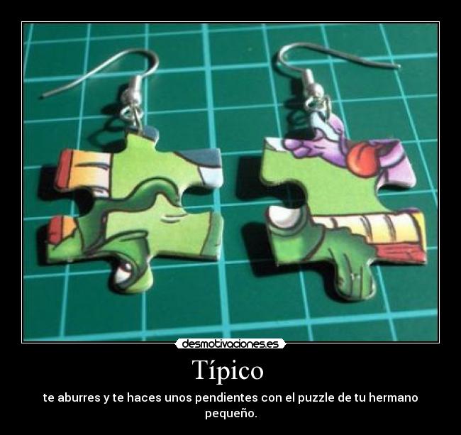 Típico  - te aburres y te haces unos pendientes con el puzzle de tu hermano pequeño.
