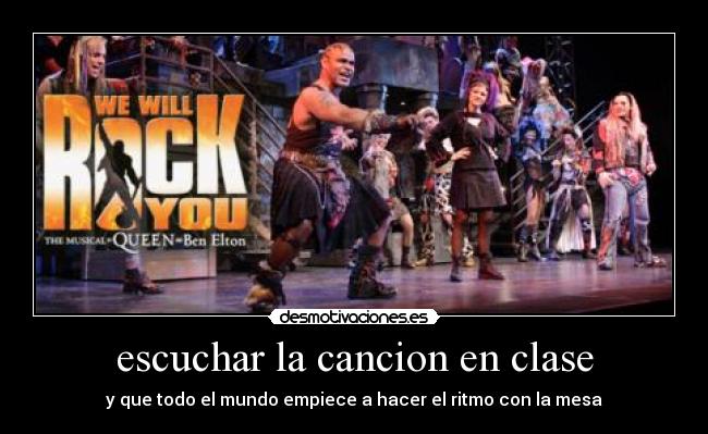 escuchar la cancion en clase - y que todo el mundo empiece a hacer el ritmo con la mesa