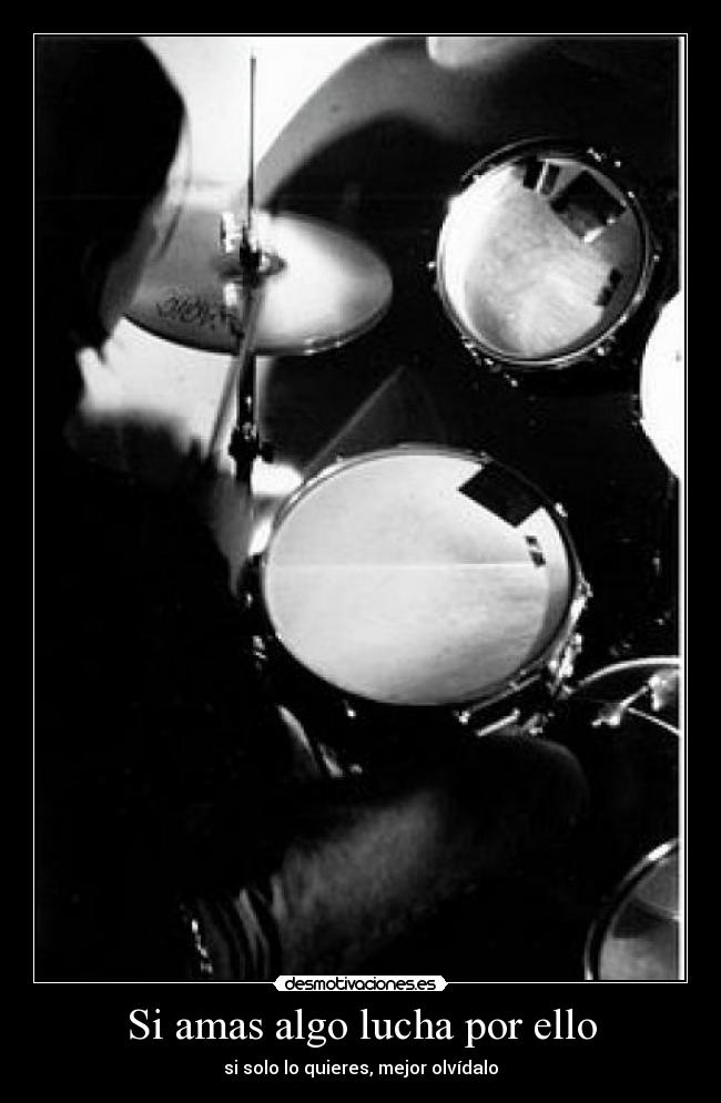 Si amas algo lucha por ello -