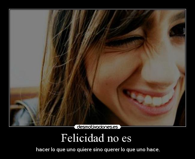 Felicidad no es -