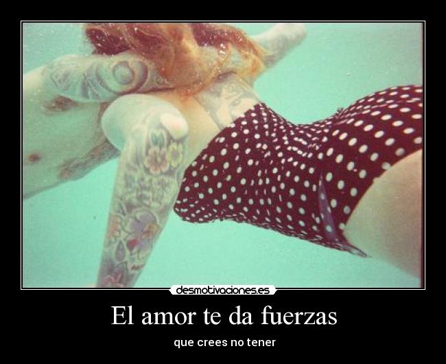 El amor te da fuerzas - que crees no tener