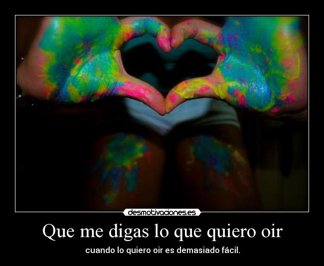 Que me digas lo que quiero oir - 