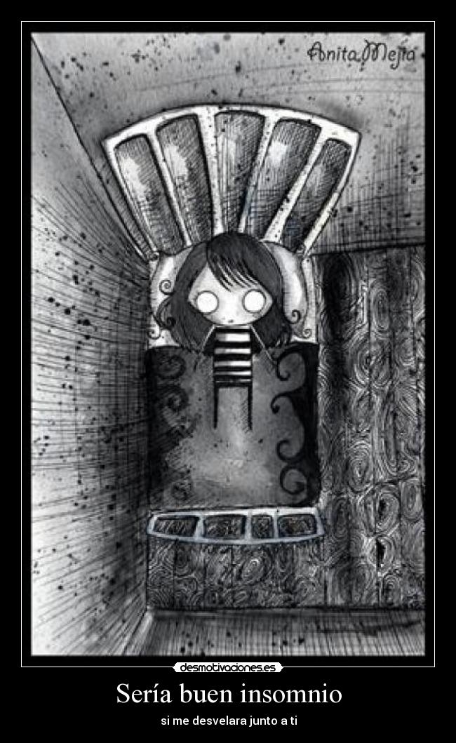 Sería buen insomnio - si me desvelara junto a ti