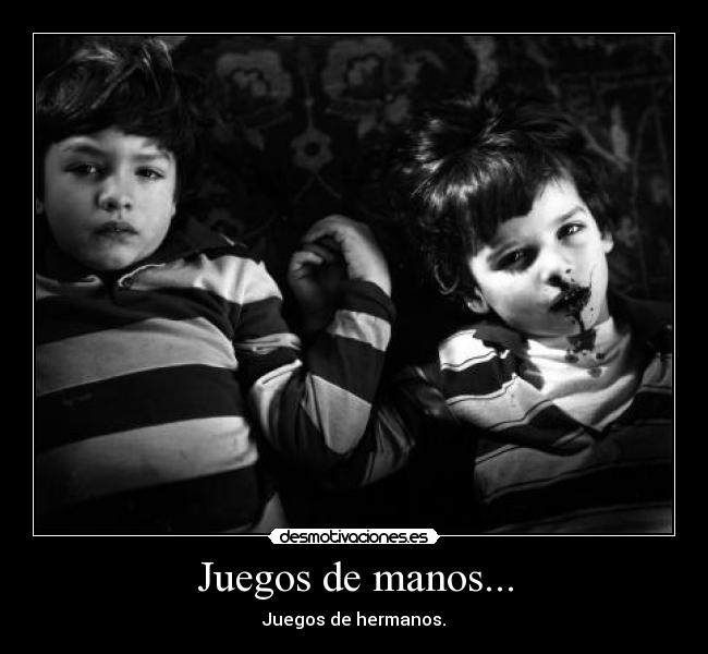 Juegos de manos... - Juegos de hermanos.