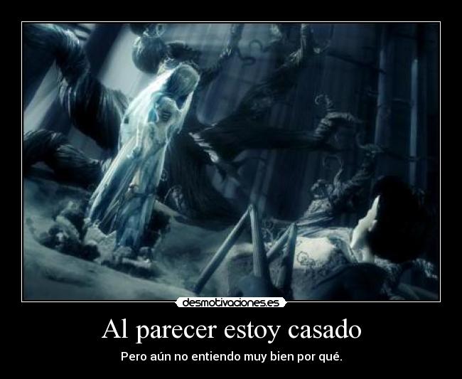Al parecer estoy casado - Pero aún no entiendo muy bien por qué.