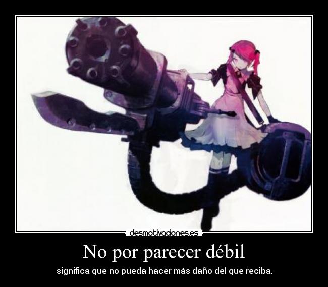 No por parecer débil -