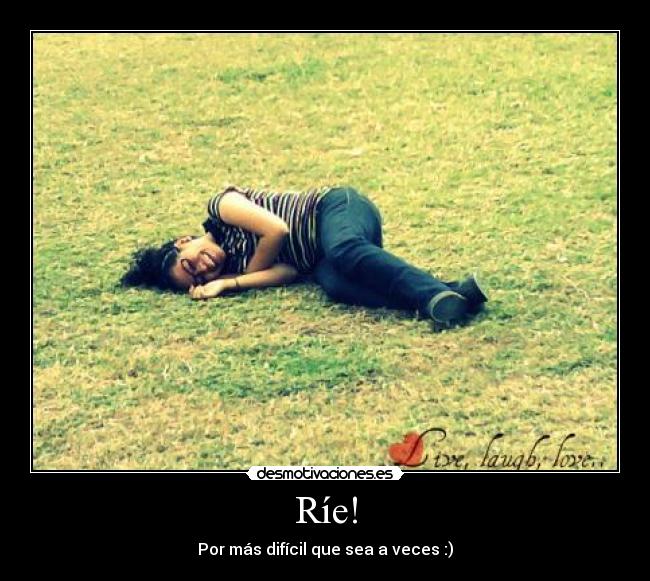 Ríe! - Por más difícil que sea a veces :)