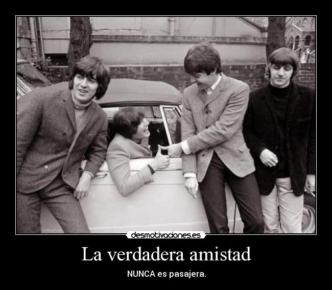 La verdadera amistad - NUNCA es pasajera.