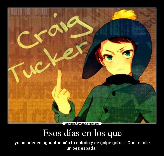 carteles south park craig tucker enfado follar peces esta tan mal ewe hoy dicho soy muy malota desmotivaciones