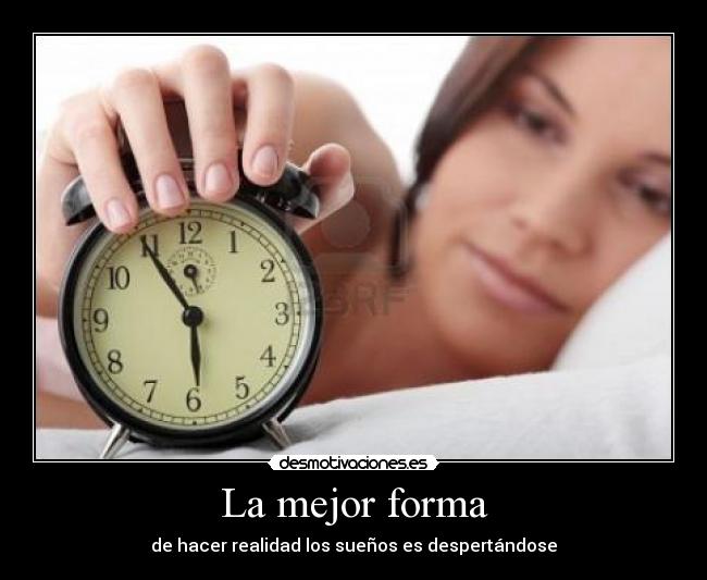 La mejor forma - de hacer realidad los sueños es despertándose