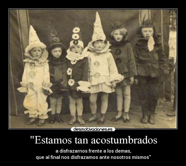 Estamos tan acostumbrados -