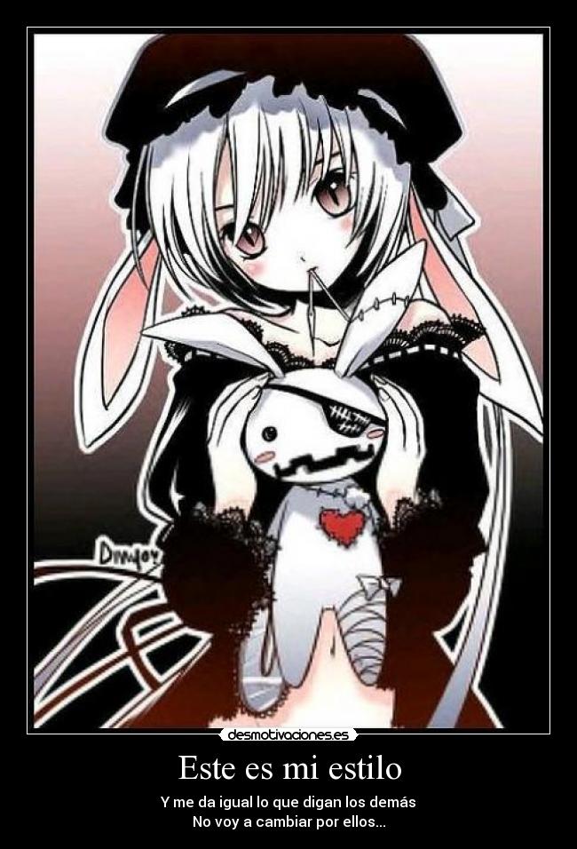 Este es mi estilo - Y me da igual lo que digan los demás
No voy a cambiar por ellos...