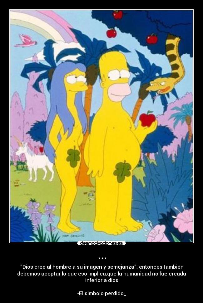 ... - Dios creo al hombre a su imagen y semejanza, entonces también
debemos aceptar lo que eso implica:que la humanidad no fue creada
inferior a dios

-El simbolo perdido_
