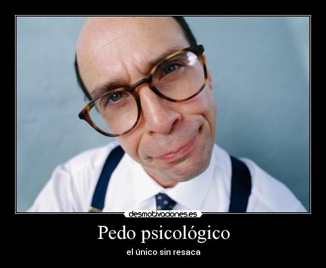 Pedo psicológico - el único sin resaca