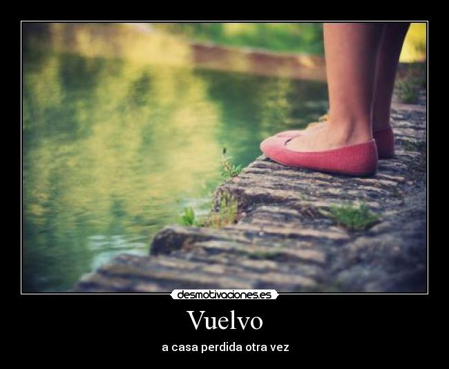 Vuelvo - a casa perdida otra vez