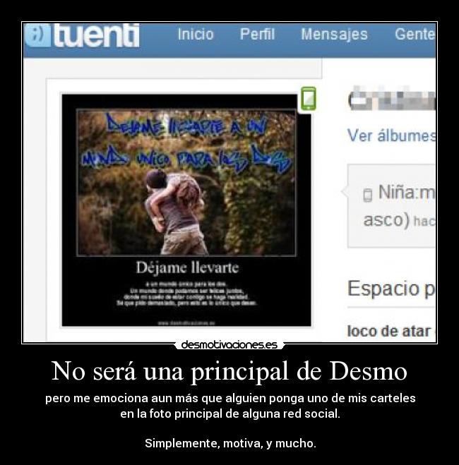 No será una principal de Desmo - pero me emociona aun más que alguien ponga uno de mis carteles
en la foto principal de alguna red social.
Simplemente, motiva, y mucho.