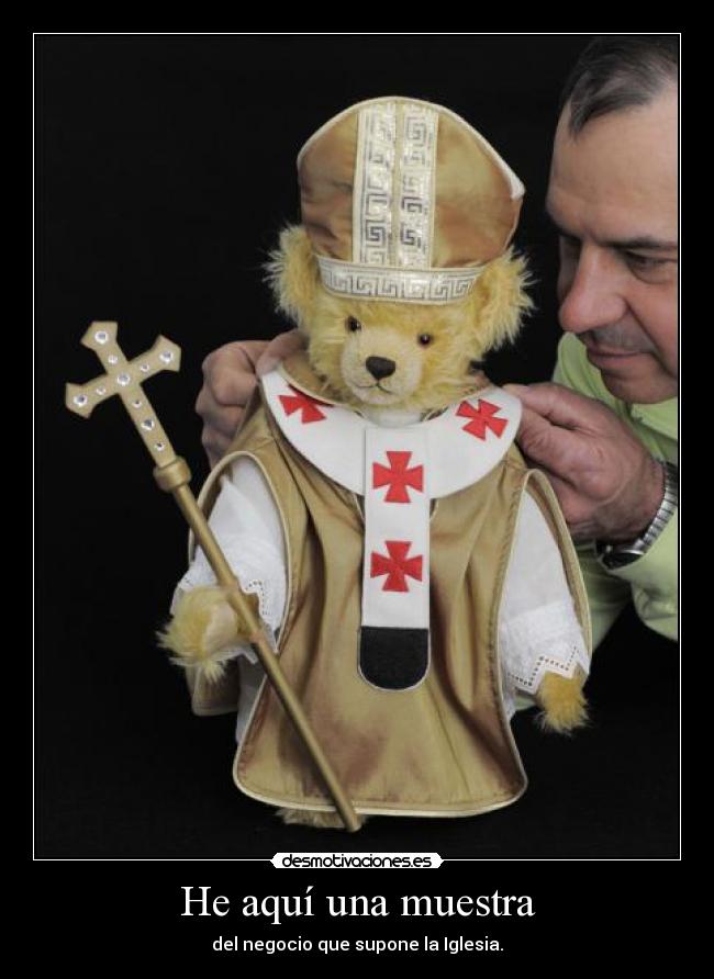 He aquí una muestra - del negocio que supone la Iglesia.