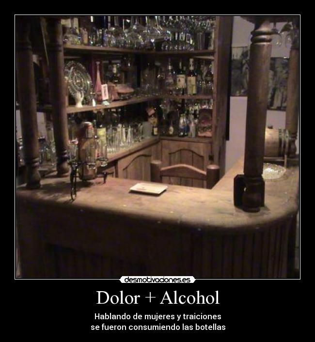 Dolor + Alcohol - Hablando de mujeres y traiciones
se fueron consumiendo las botellas
