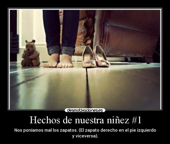 Hechos de nuestra niñez #1 - Nos poníamos mal los zapatos. (El zapato derecho en el pie izquierdo y viceversa).