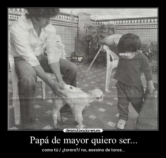 Papá de mayor quiero ser... - 