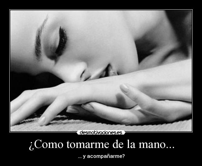 ¿Como tomarme de la mano... -