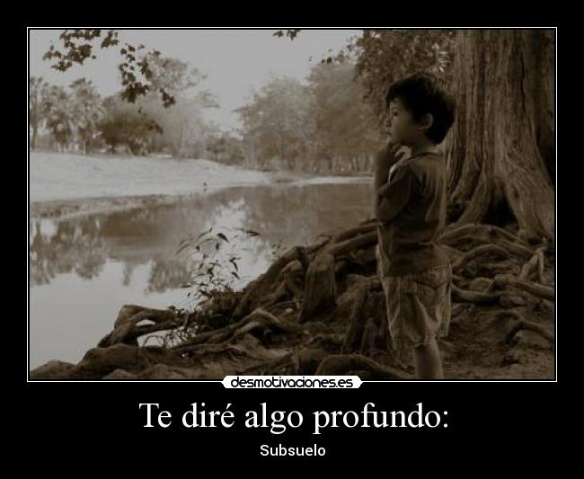 Te diré algo profundo: - Subsuelo
