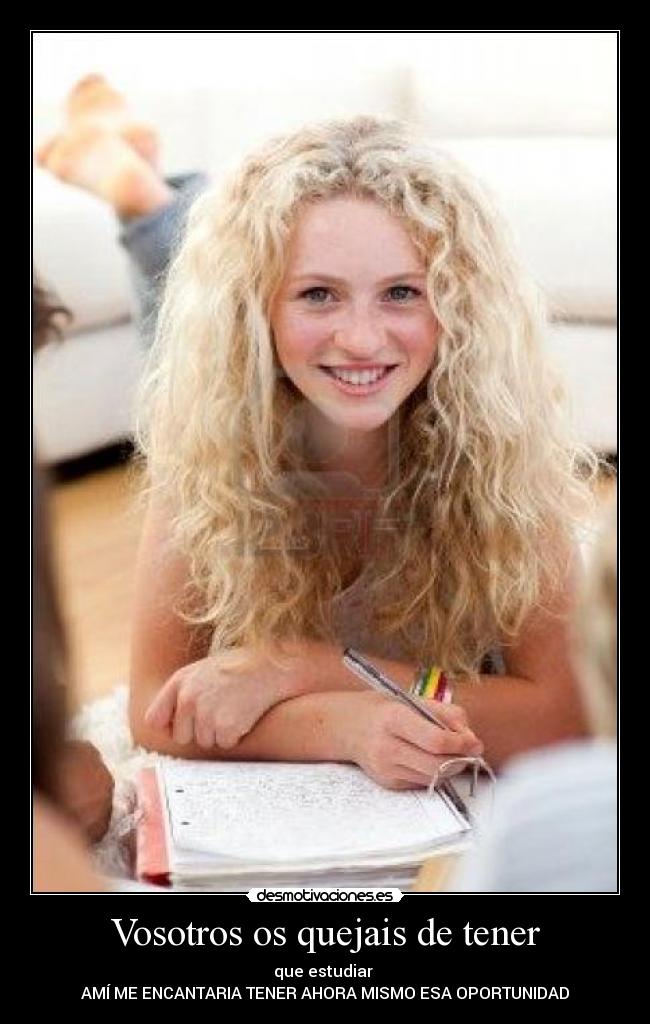 Vosotros os quejais de tener -