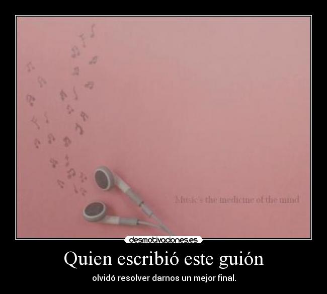 Quien escribió este guión - olvidó resolver darnos un mejor final.