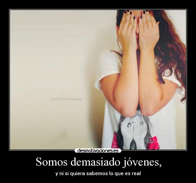 Somos demasiado jóvenes, -