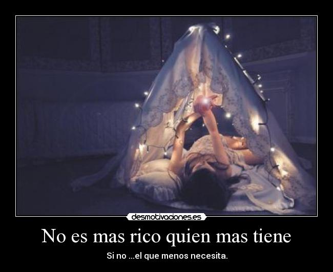 No es mas rico quien mas tiene -