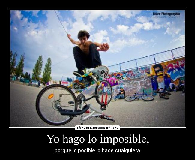 Yo hago lo imposible, -