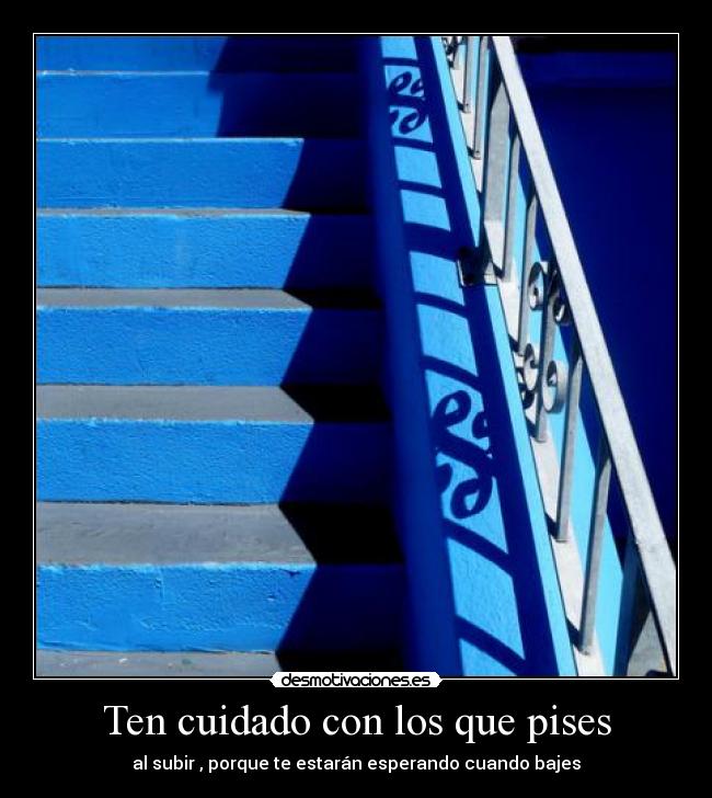 Ten cuidado con los que pises -